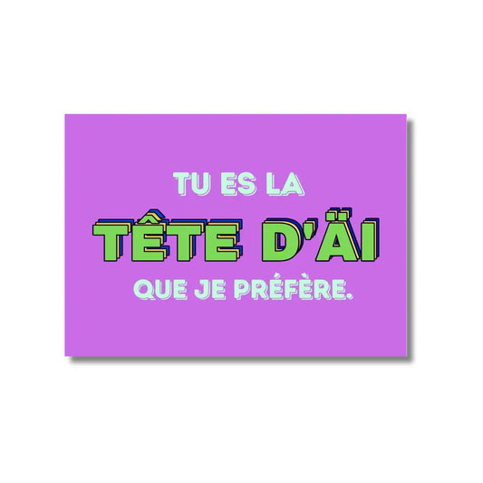 Carte Postale – Tu es la tête d’AÏ que je préfère