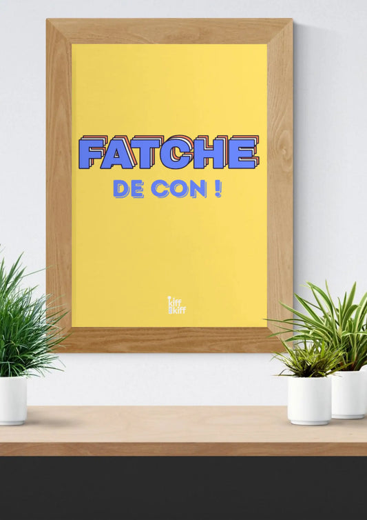 Affiche Fatche de Con : poster fatche jaune encadré en bois clair pour déco murale kiff