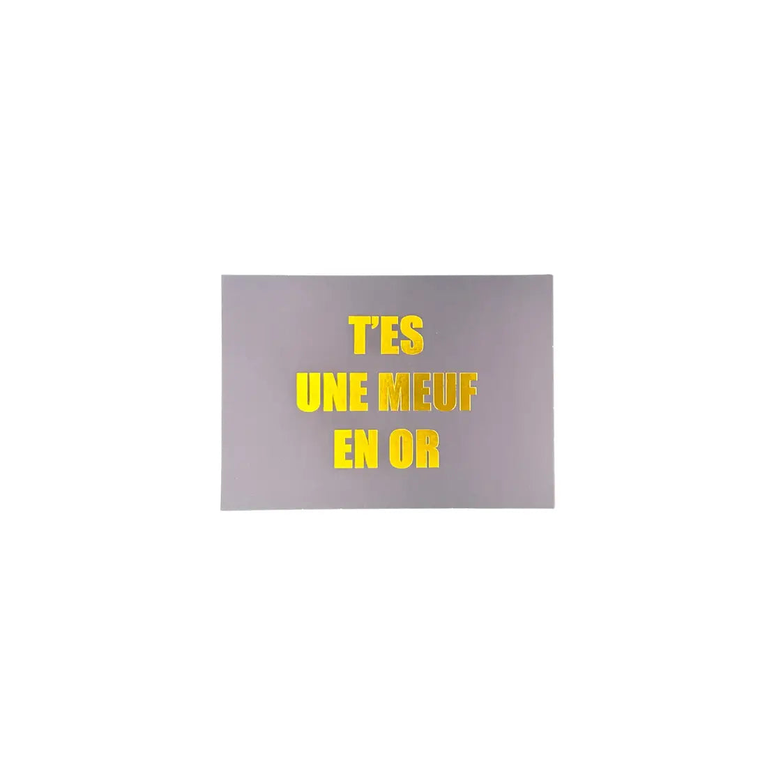 Carte humoristique moderne Meuf En Or avec plaque grise et texte jaune positif t’es une meuf en or