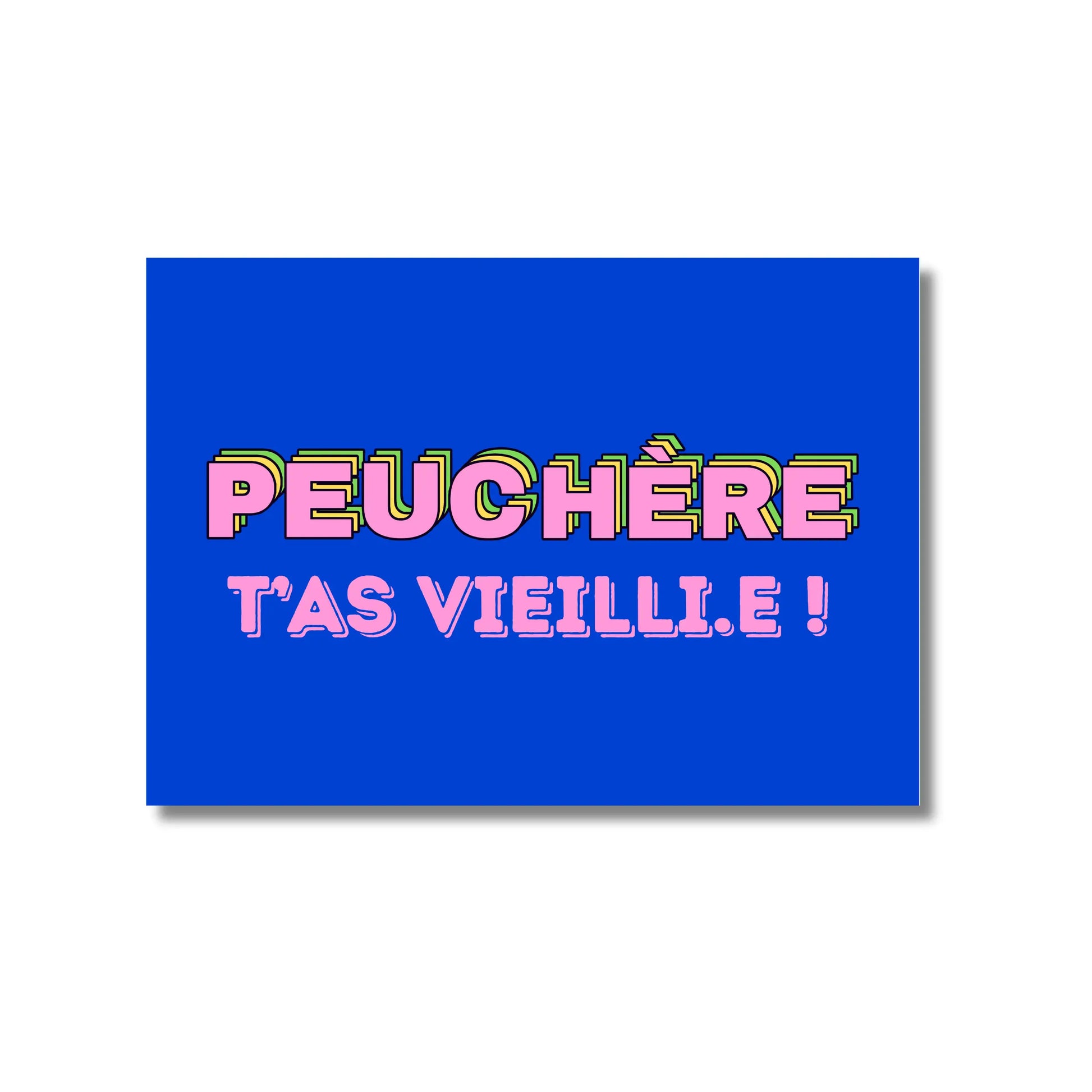 Carte postale Peuchère t’as vieilli.e ! en bleu avec texte rose et jaune