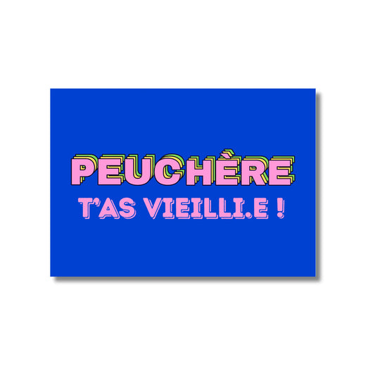 Carte postale Peuchère t’as vieilli.e ! en bleu avec texte rose et jaune