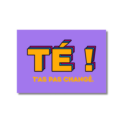 Carte postale Té ! Tu as pas changé, poster violet avec énergie positive