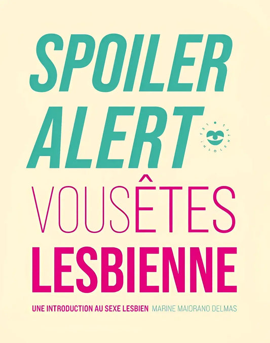 Couverture Spoiler: Vous Etes Lesbienne, intro à d’être lesbienne pour vivre pleinement son identité